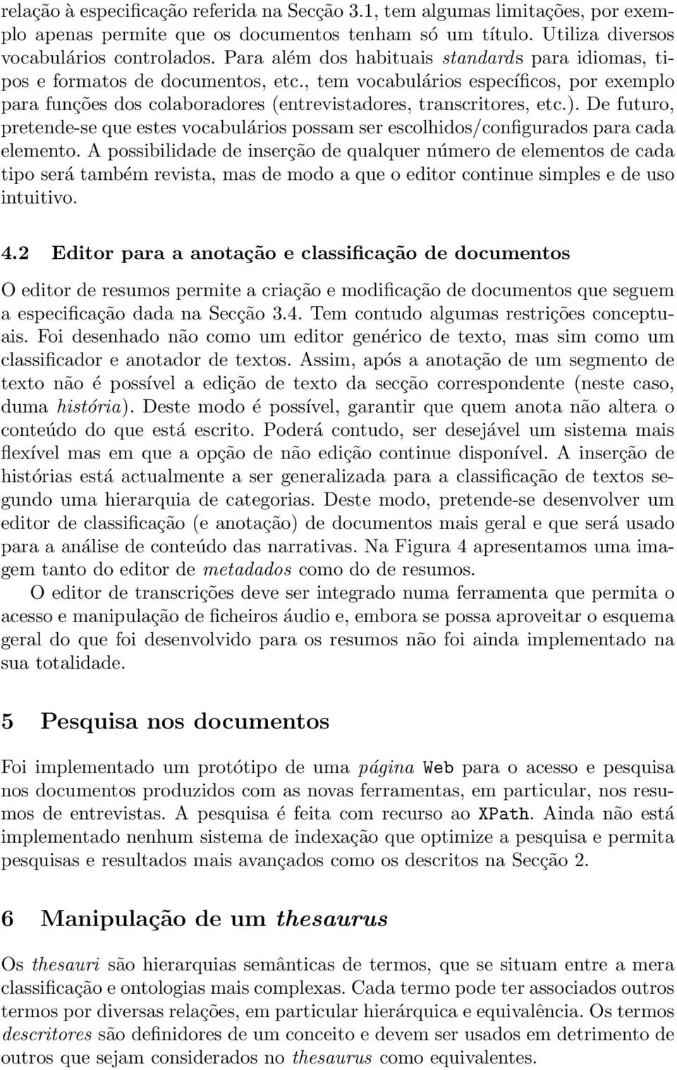 De futuro, pretende-se que estes vocabulários possam ser escolhidos/configurados para cada elemento.