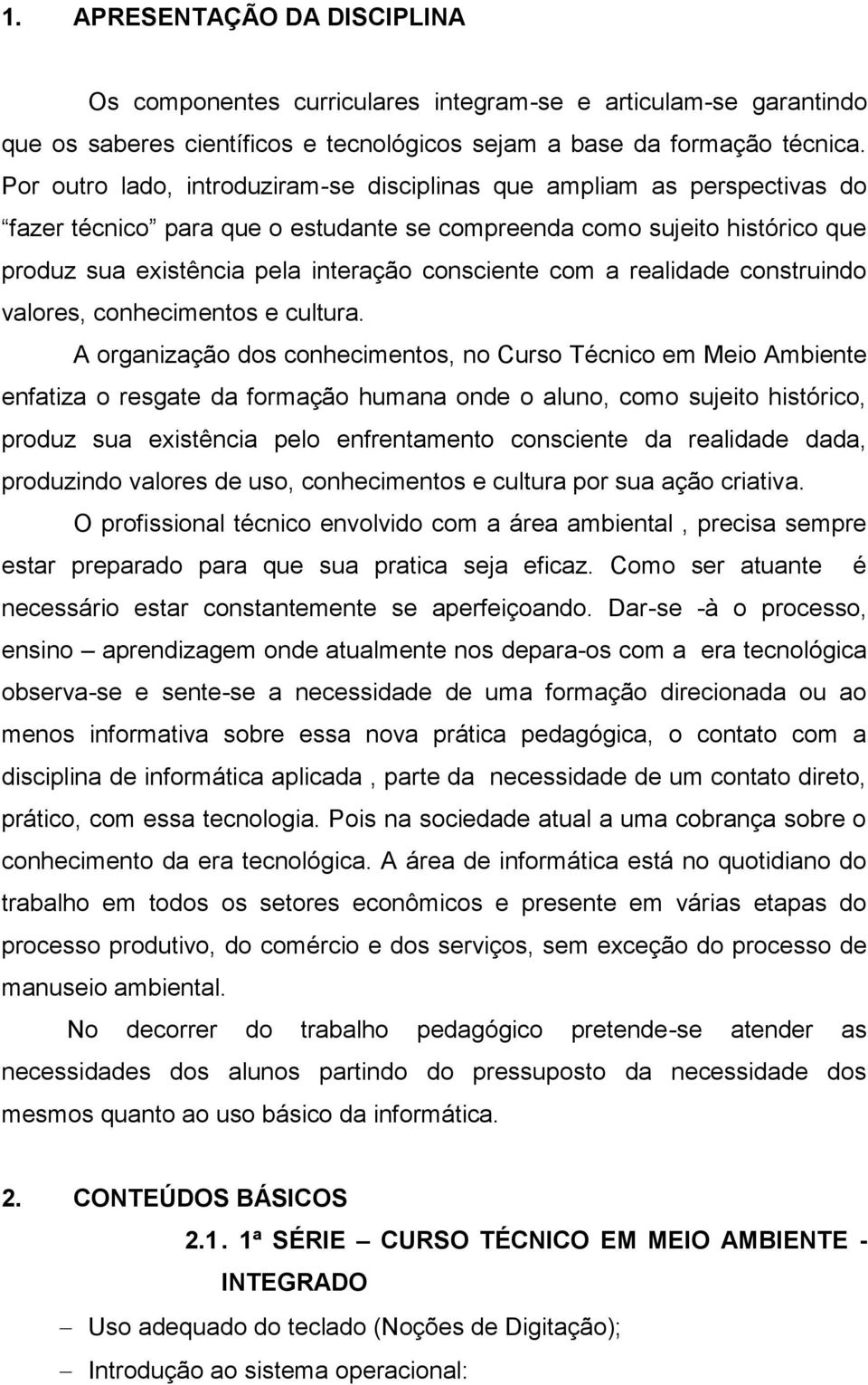 com a realidade construindo valores, conhecimentos e cultura.