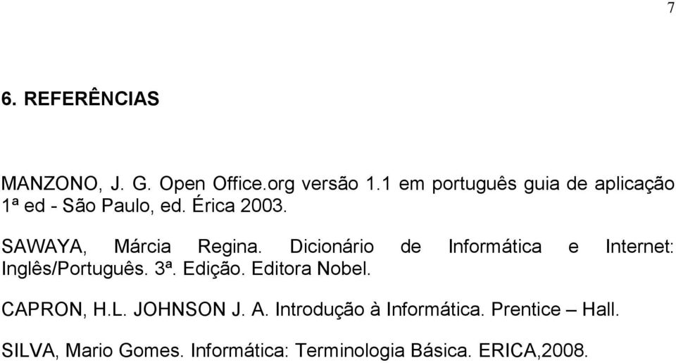 Dicionário de Informática e Internet: Inglês/Português. 3ª. Edição. Editora Nobel.