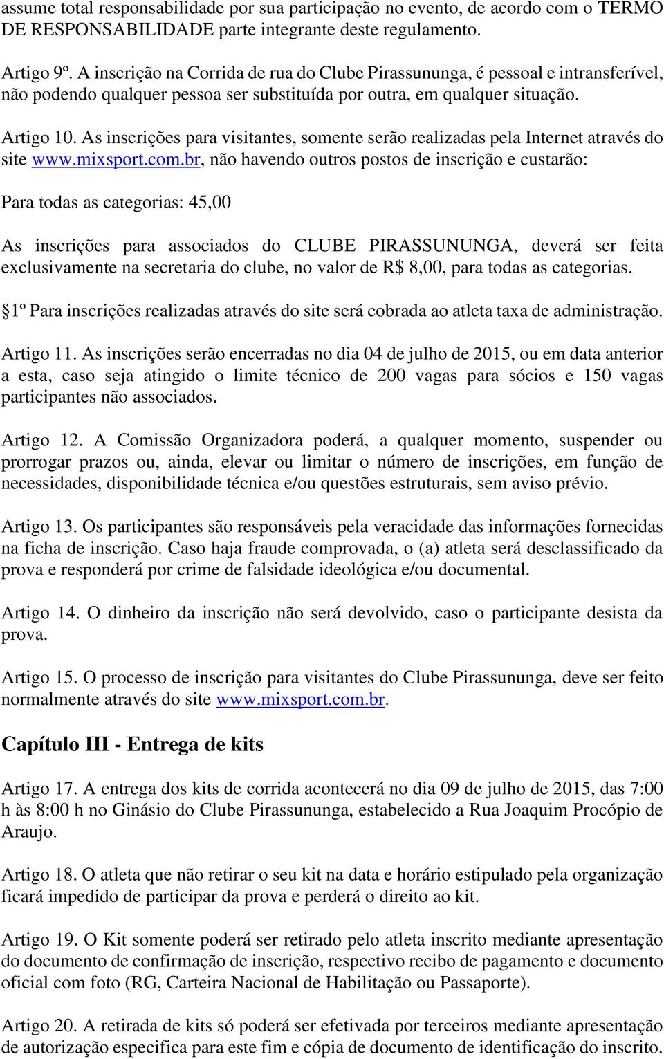As inscrições para visitantes, somente serão realizadas pela Internet através do site www.mixsport.com.