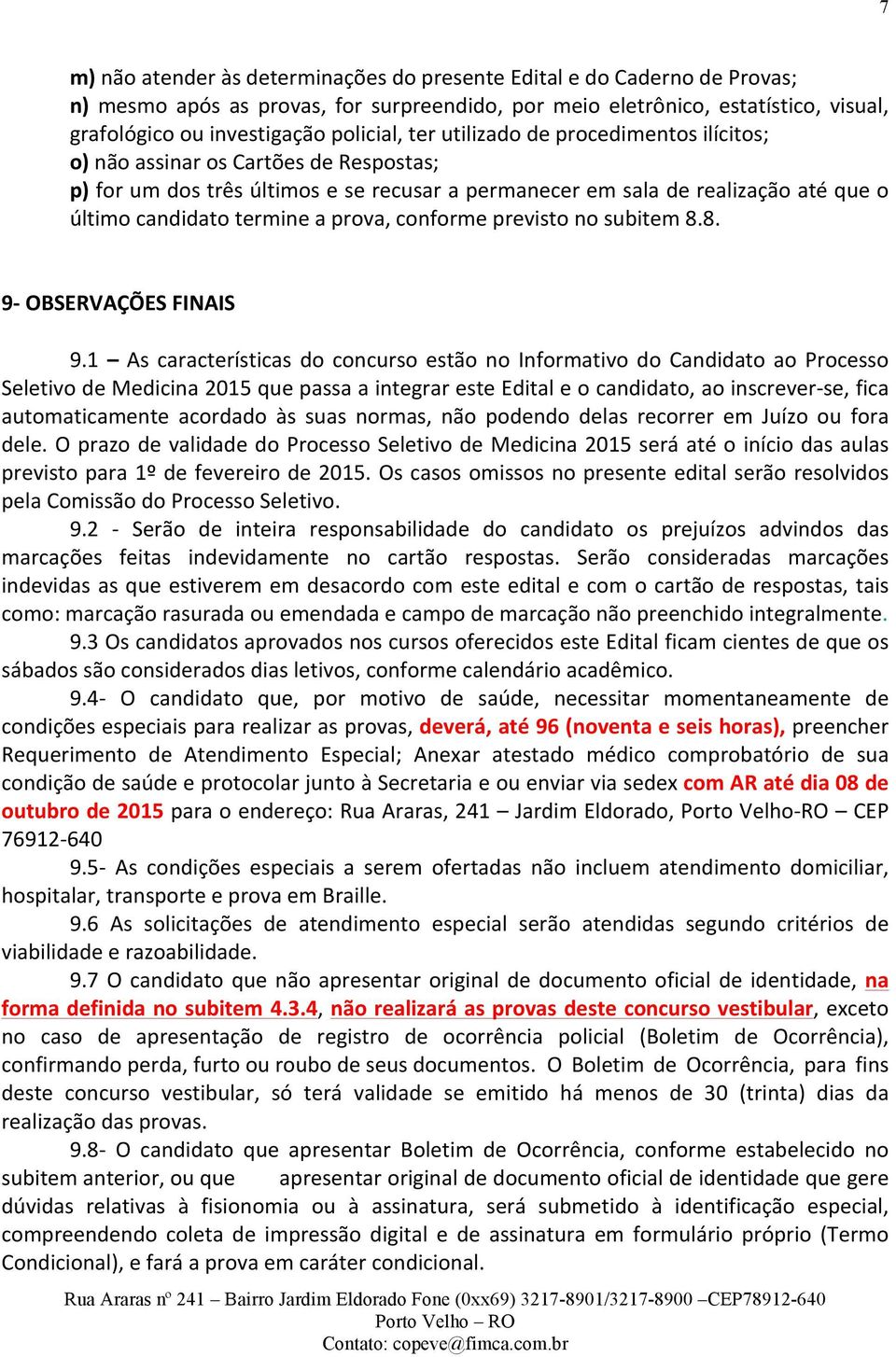 conforme previsto no subitem 8.8. 9- OBSERVAÇÕES FINAIS 9.