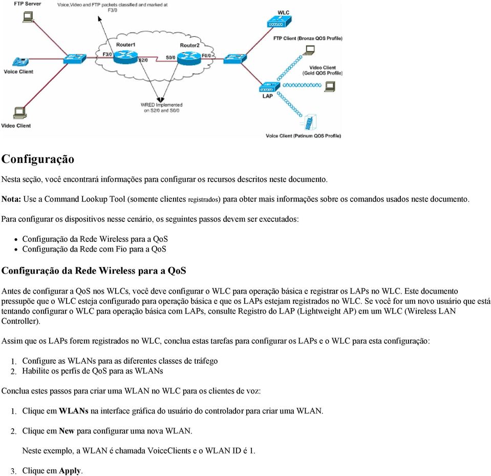 Para configurar os dispositivos nesse cenário, os seguintes passos devem ser executados: Configuração da Rede Wireless para a QoS Configuração da Rede com Fio para a QoS Configuração da Rede Wireless