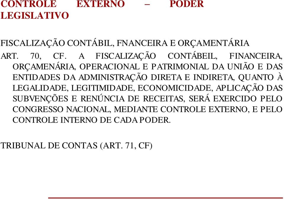 ADMINISTRAÇÃO DIRETA E INDIRETA, QUANTO À LEGALIDADE, LEGITIMIDADE, ECONOMICIDADE, APLICAÇÃO DAS SUBVENÇÕES E