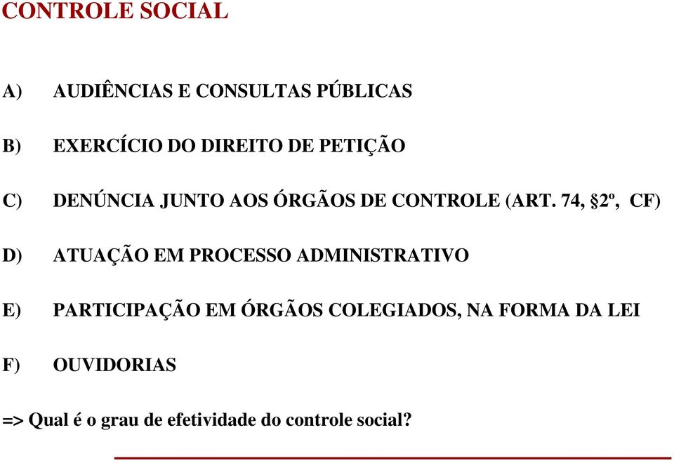 74, 2º, CF) D) ATUAÇÃO EM PROCESSO ADMINISTRATIVO E) PARTICIPAÇÃO EM ÓRGÃOS