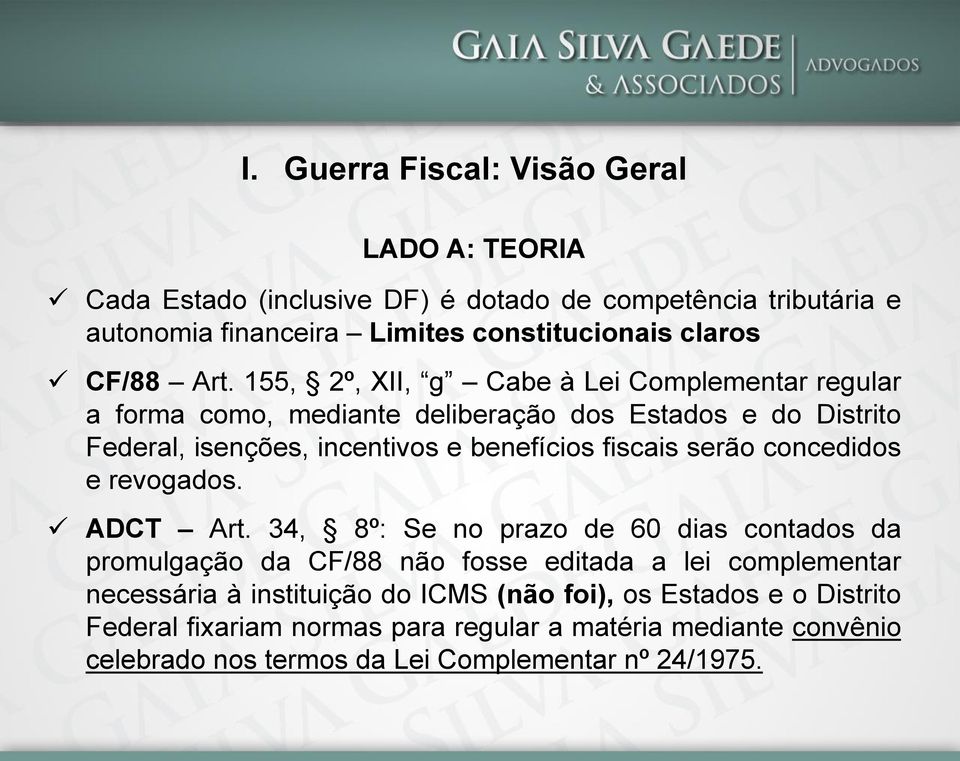 155, 2º, XII, g Cabe à Lei Complementar regular a forma como, mediante deliberação dos Estados e do Distrito Federal, isenções, incentivos e benefícios fiscais