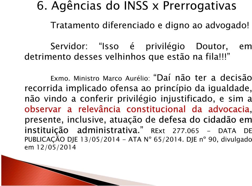 Ministro Marco Aurélio: Daí não ter a decisão recorrida implicado ofensa ao princípio da igualdade, não vindo a conferir privilégio