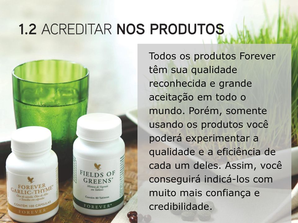 Porém, somente usando os produtos você poderá experimentar a