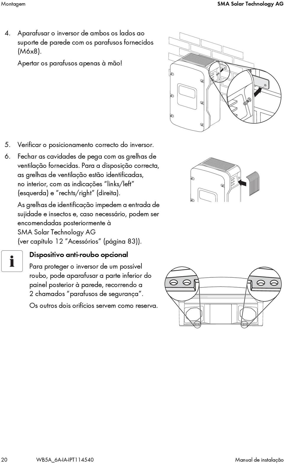 Para a disposição correcta, as grelhas de ventilação estão identificadas, no interior, com as indicações links/left (esquerda) e rechts/right (direita).