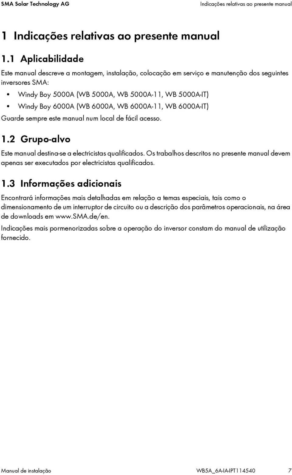 6000A, WB 6000A-11, WB 6000A-IT) Guarde sempre este manual num local de fácil acesso. 1.2 Grupo-alvo Este manual destina-se a electricistas qualificados.