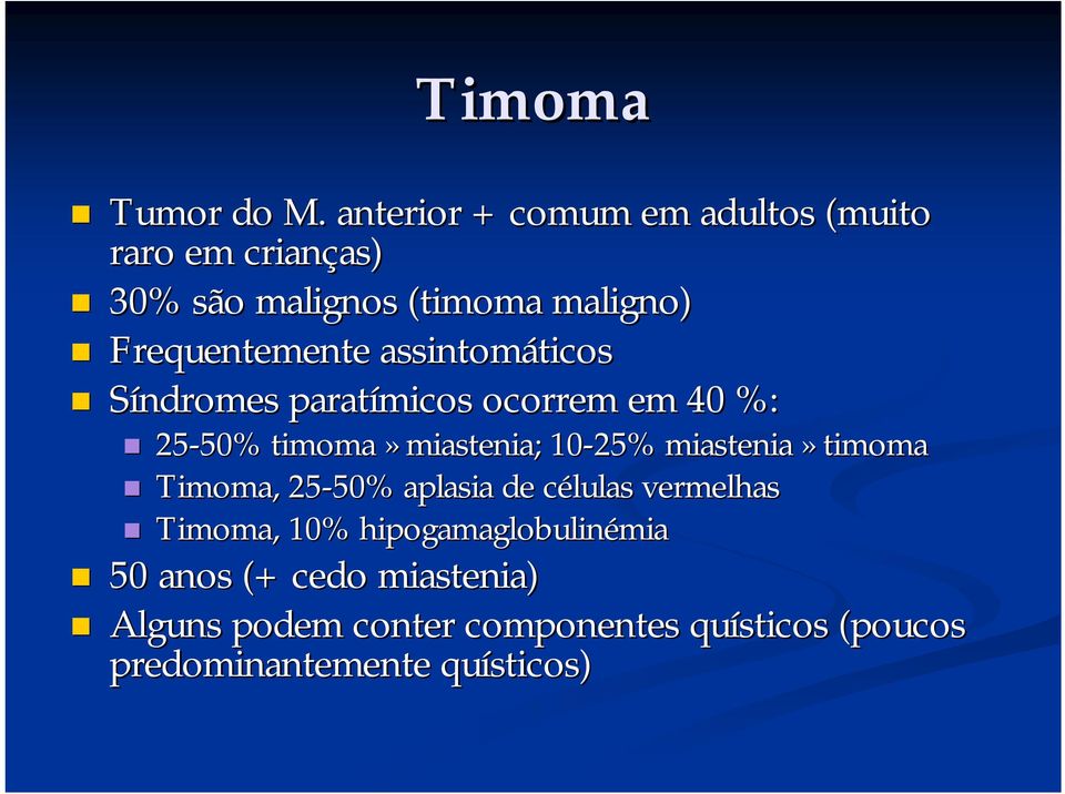 assintomáticos ticos Síndromes paratímicos ocorrem em 40 %: 25-50% 50% timoma» miastenia; 10-25% miastenia»