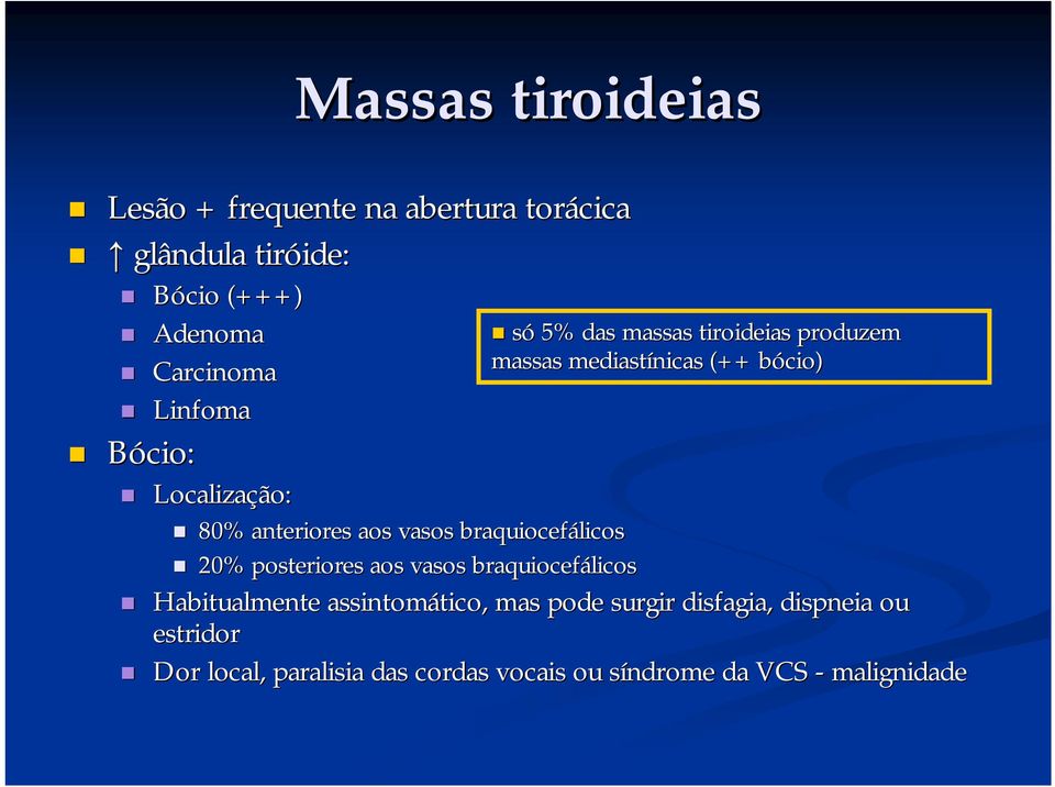 anteriores aos vasos braquiocefálicos 20% posteriores aos vasos braquiocefálicos Habitualmente assintomático,