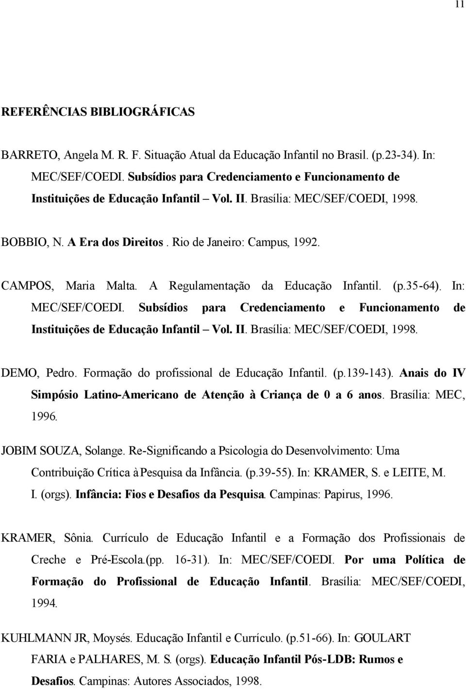 CAMPOS, Maria Malta. A Regulamentação da Educação Infantil. (p.35-64). In: MEC/SEF/COEDI. Subsídios para Credenciamento e Funcionamento de Instituições de Educação Infantil Vol. II.