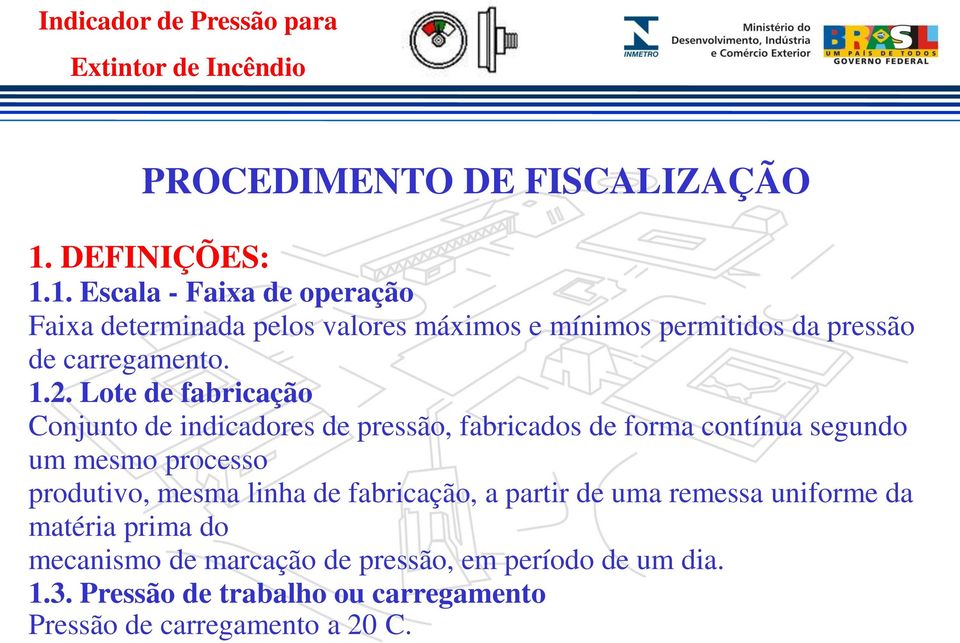 1. Escala - Faixa de operação Faixa determinada pelos valores máximos e mínimos permitidos da pressão de carregamento. 1.2.