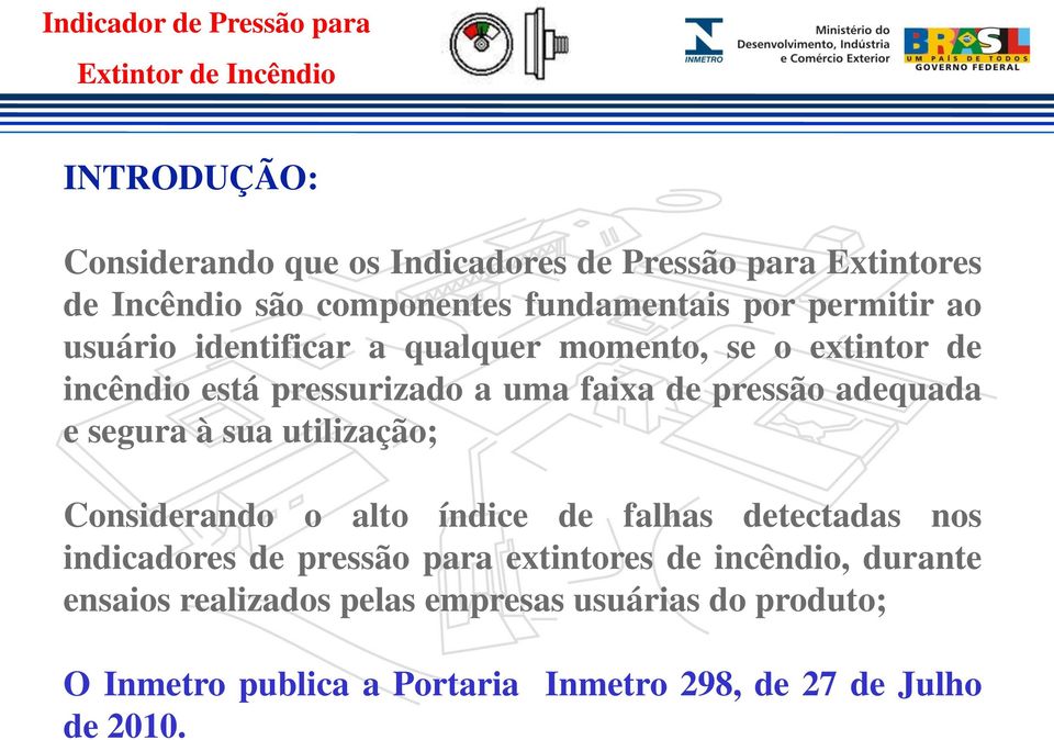 segura à sua utilização; Considerando o alto índice de falhas detectadas nos indicadores de pressão para extintores de