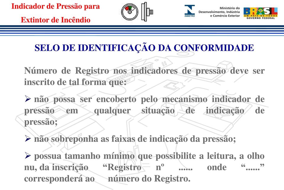 indicação de pressão; não sobreponha as faixas de indicação da pressão; possua tamanho mínimo que