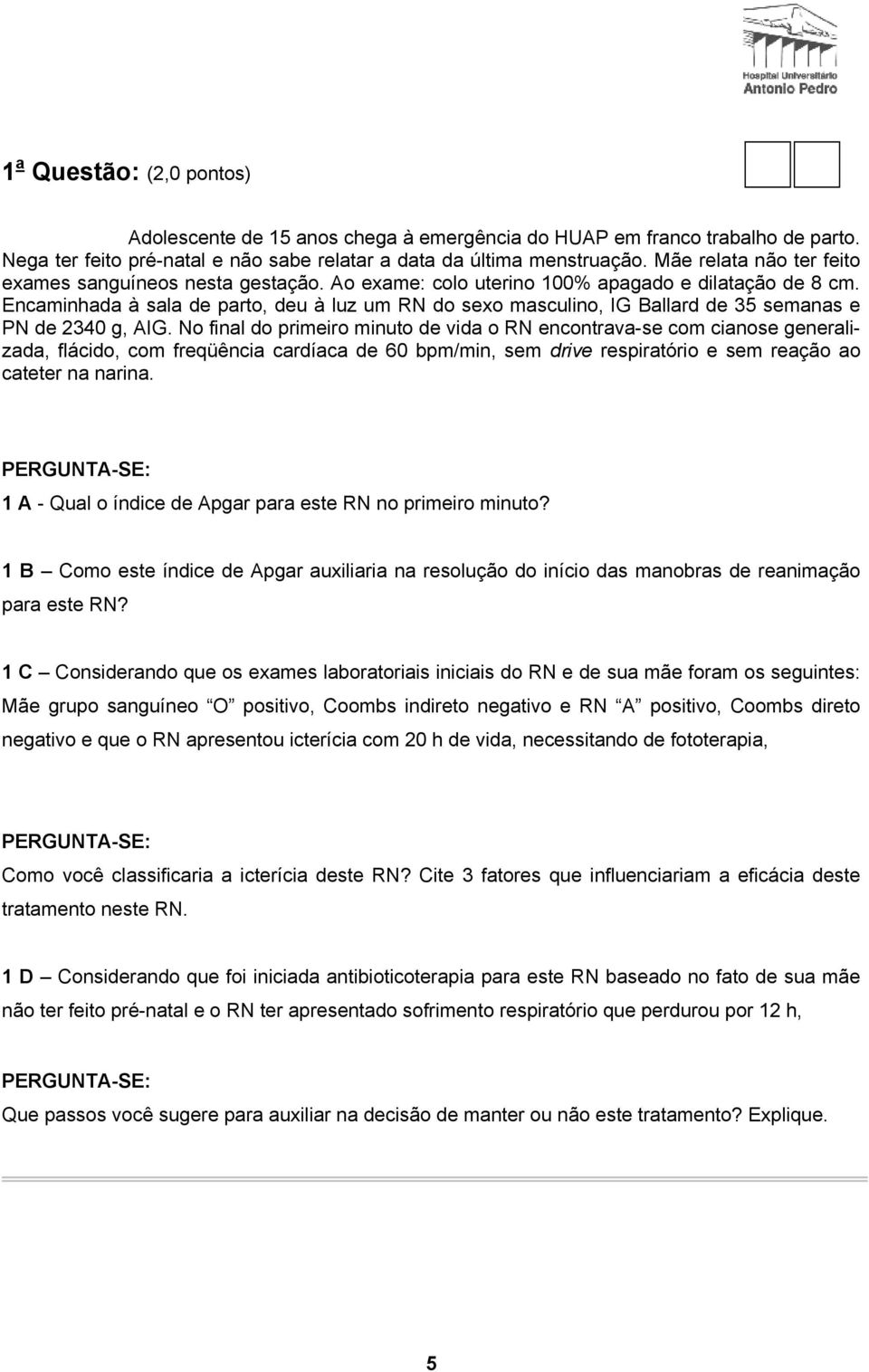 Encaminhada à sala de parto, deu à luz um RN do sexo masculino, IG Ballard de 35 semanas e PN de 2340 g, AIG.