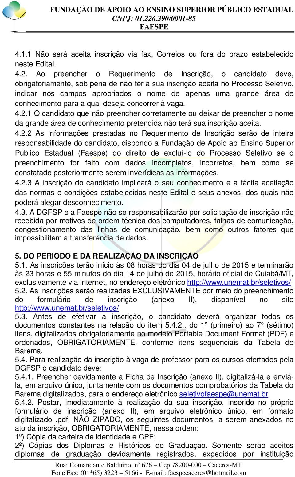 grande área de conhecimento para a qual deseja concorrer à vaga. 4.2.