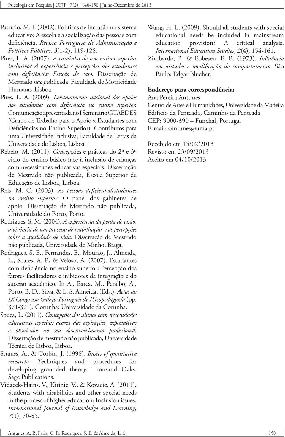 Faculdade de Motricidade Humana, Lisboa. Pires, L. A. (2009). Levantamento nacional dos apoios aos estudantes com deficiência no ensino superior.