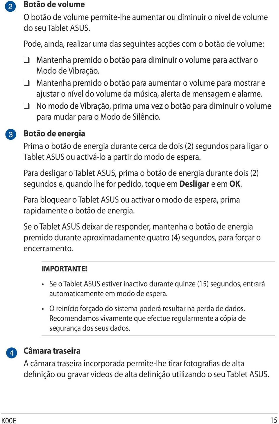 q Mantenha premido o botão para aumentar o volume para mostrar e ajustar o nível do volume da música, alerta de mensagem e alarme.