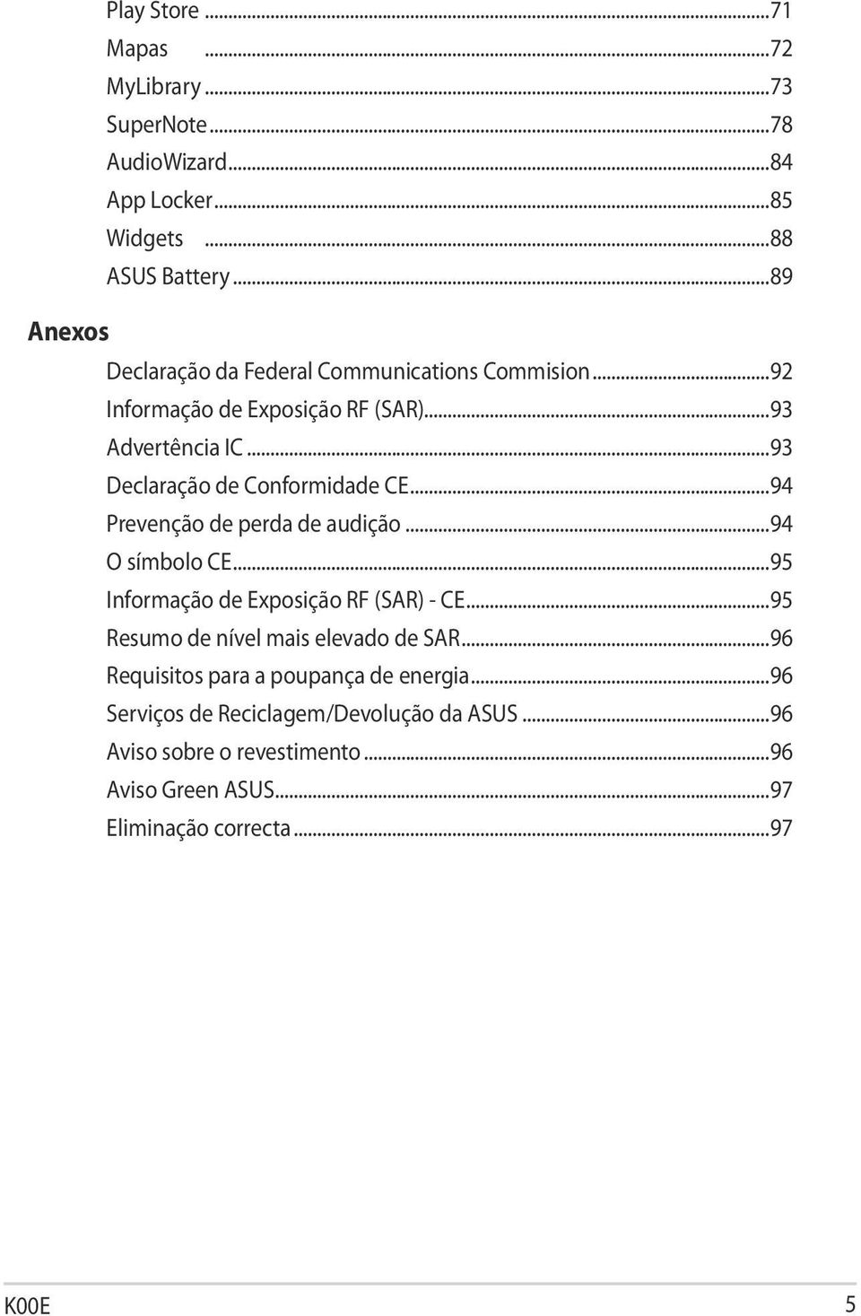 ..93 Declaração de Conformidade CE...94 Prevenção de perda de audição...94 O símbolo CE...95 Informação de Exposição RF (SAR) - CE.