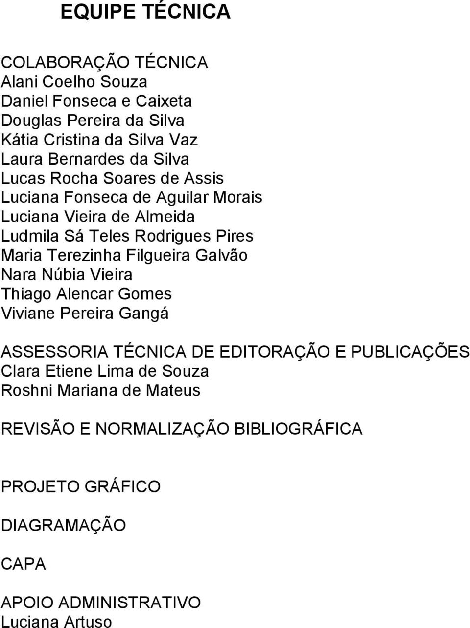 Maria Terezinha Filgueira Galvão Nara Núbia Vieira Thiago Alencar Gomes Viviane Pereira Gangá ASSESSORIA TÉCNICA DE EDITORAÇÃO E PUBLICAÇÕES