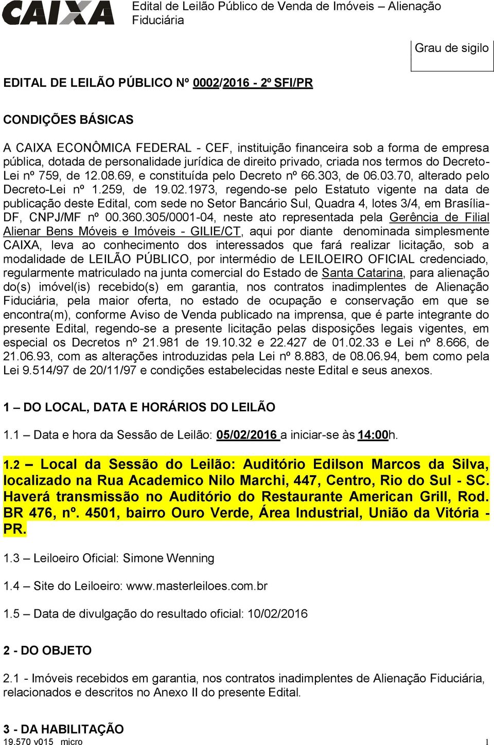 1973, regendo-se pelo Estatuto vigente na data de publicação deste Edital, com sede no Setor Bancário Sul, Quadra 4, lotes 3/4, em Brasília- DF, CNPJ/MF nº 00.360.