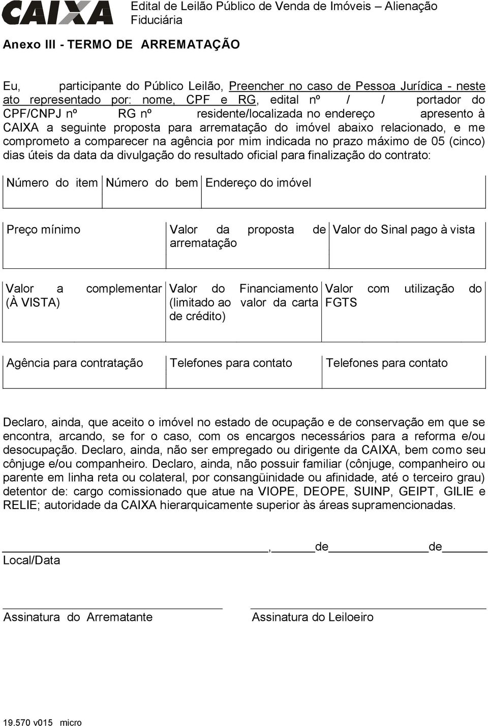 agência por mim indicada no prazo máximo de 05 (cinco) dias úteis da data da divulgação do resultado oficial para finalização do contrato: Número do item Número do bem Endereço do imóvel Preço mínimo