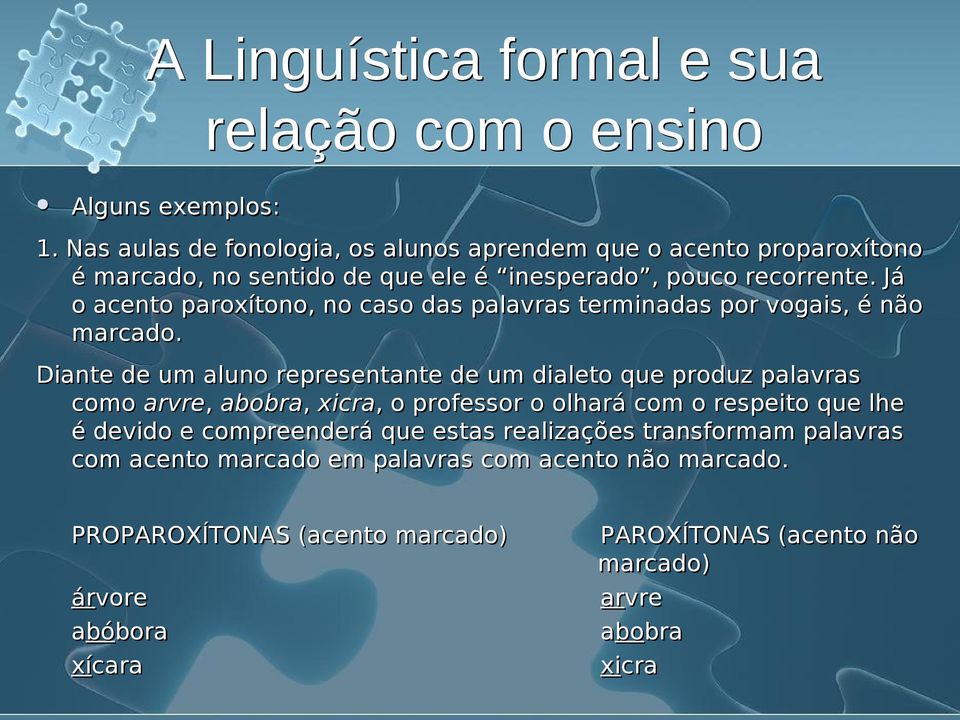 Já o acento paroxítono, no caso das palavras terminadas por vogais, é não marcado.