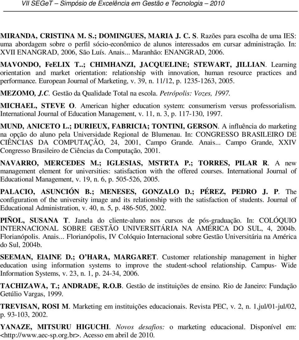 Learning orientation and market orientation: relationship with innovation, human resource practices and performance. European Journal of Marketing, v. 39, n. 11/12, p. 1235-1263, 2005. MEZOMO, J.C.