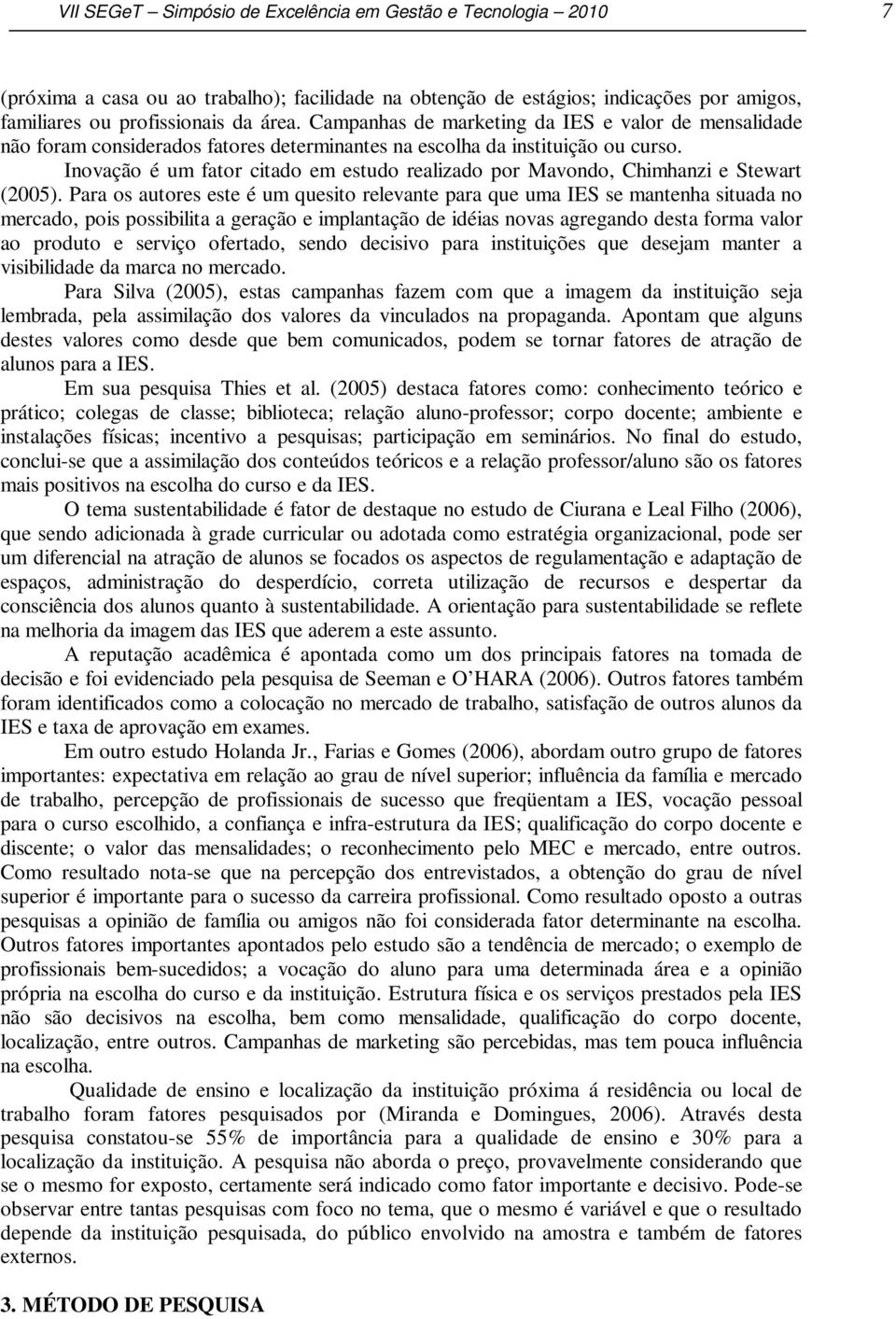 Inovação é um fator citado em estudo realizado por Mavondo, Chimhanzi e Stewart (2005).