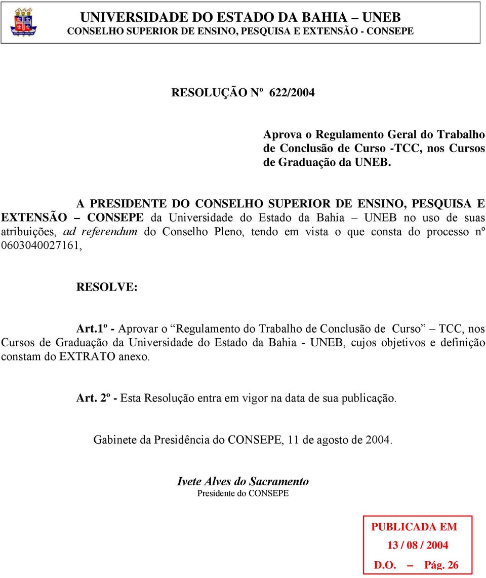 A PRESIDENTE DO CONSELHO SUPERIOR DE ENSINO, PESQUISA E EXTENSÃO CONSEPE da Universidade do Estado da Bahia UNEB no uso de suas atribuições, ad referendum do Conselho Pleno, tendo em vista o que