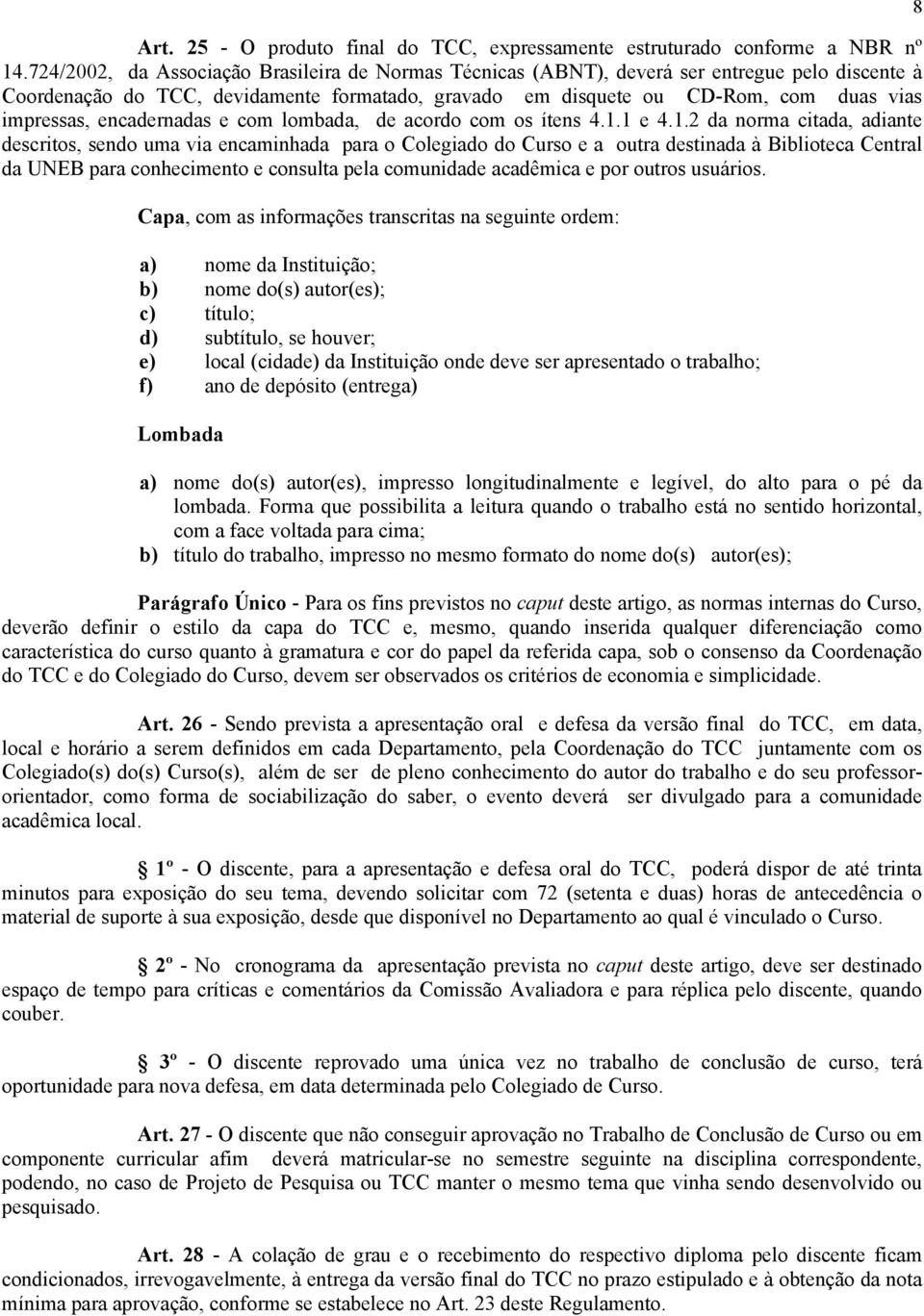 encadernadas e com lombada, de acordo com os ítens 4.1.