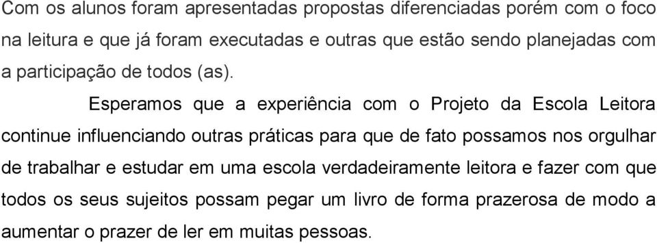 Esperamos que a experiência com o Projeto da Escola Leitora continue influenciando outras práticas para que de fato possamos nos