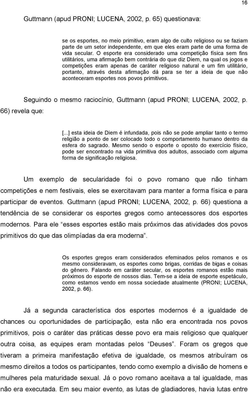 O esporte era considerado uma competição física sem fins utilitários, uma afirmação bem contrária do que diz Diem, na qual os jogos e competições eram apenas de caráter religioso natural e um fim