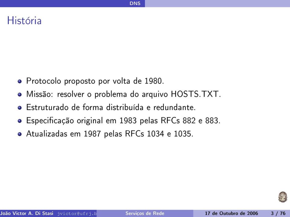 proposto por volta de 1980. Missão: resolver o problema do arquivo HOSTS.TXT.