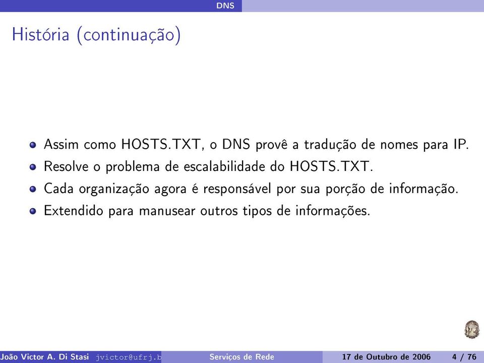 Assim como HOSTS.TXT, o DNS provê a tradução de nomes para IP.