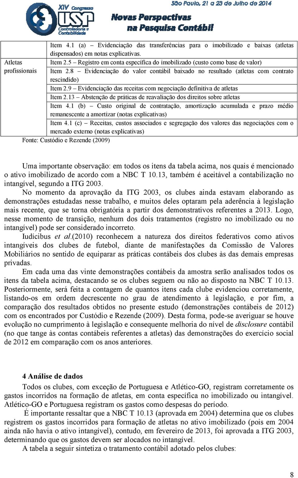 9 Evidenciação das receitas com negociação definitiva de atletas Item 2.13 Abstenção de práticas de reavaliação dos direitos sobre atletas Item 4.