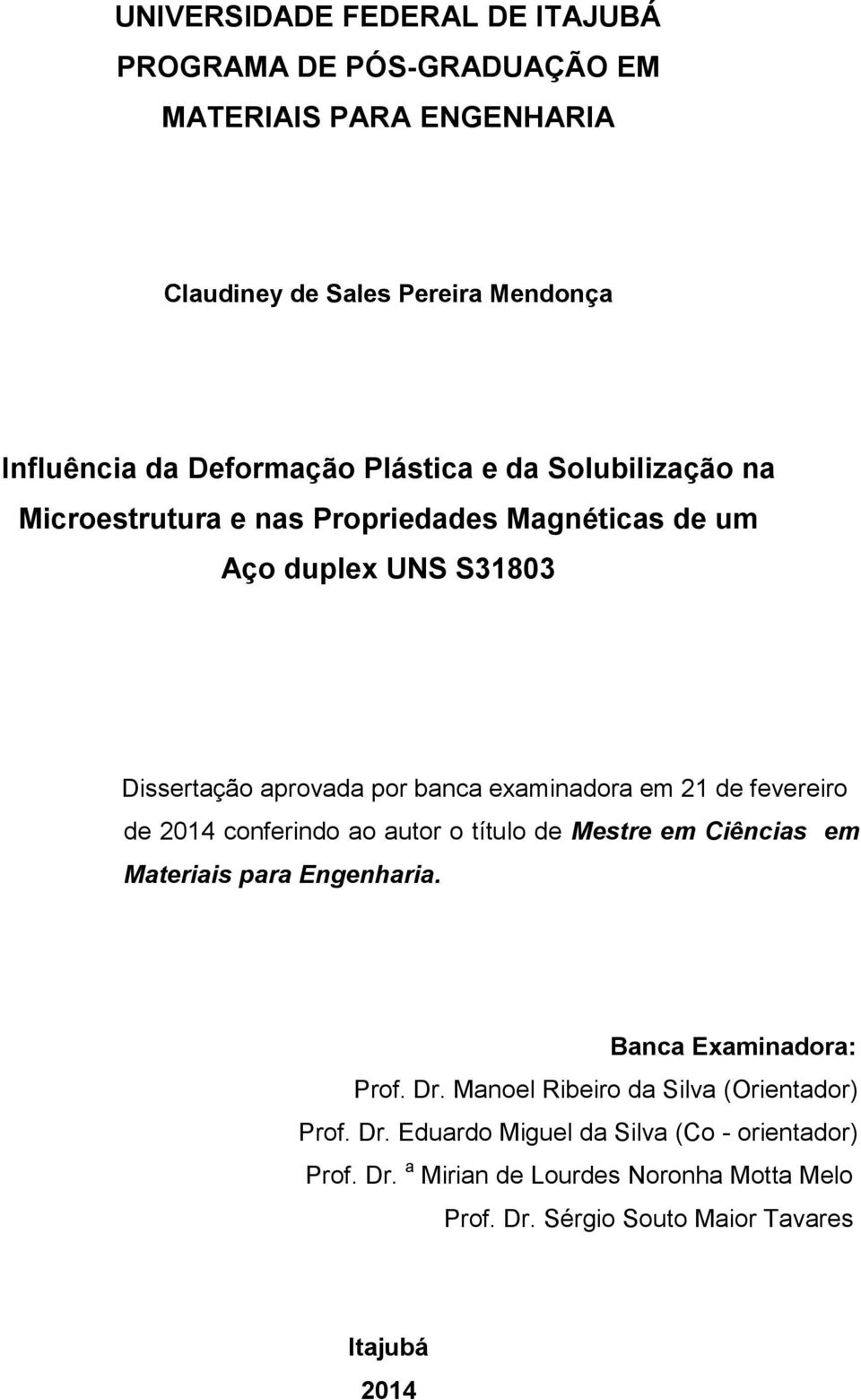 de fevereiro de 2014 conferindo ao autor o título de Mestre em Ciências em Materiais para Engenharia. Banca Examinadora: Prof. Dr.