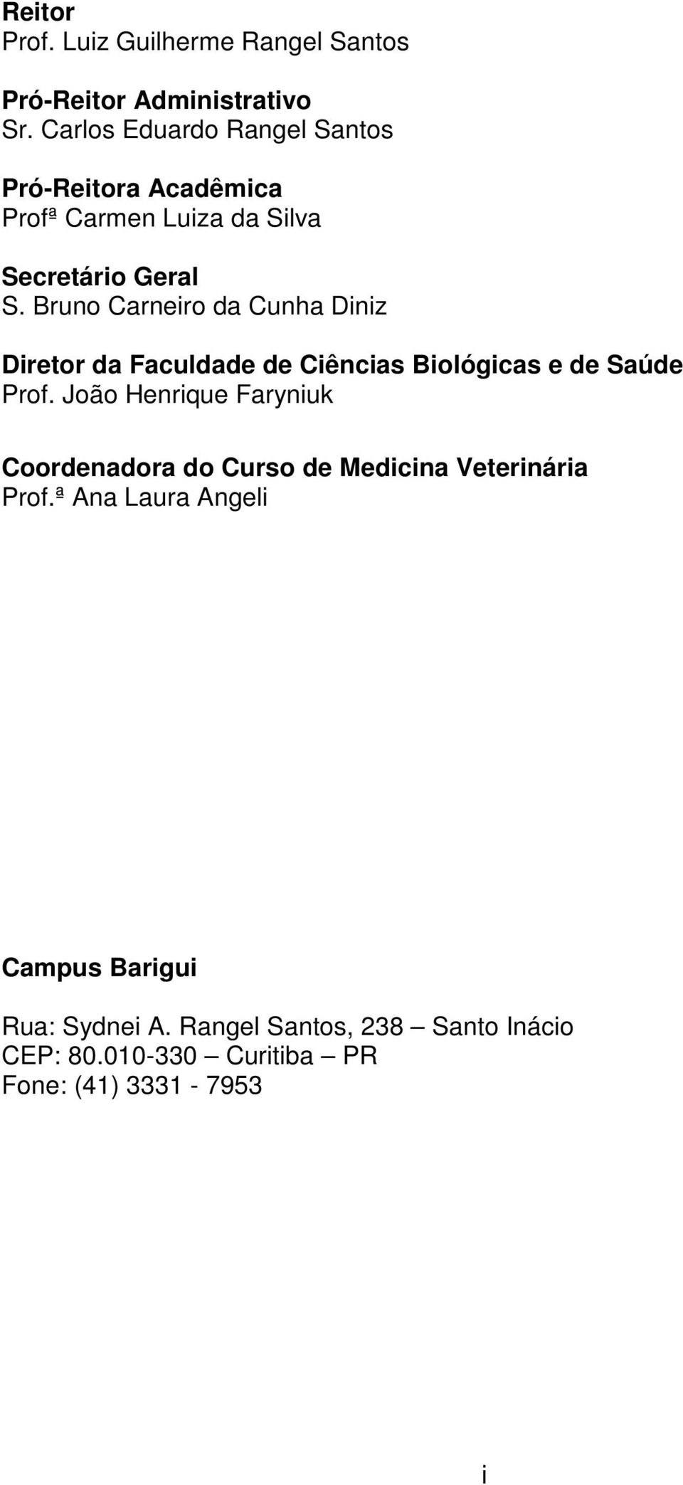 Bruno Carneiro da Cunha Diniz Diretor da Faculdade de Ciências Biológicas e de Saúde Prof.