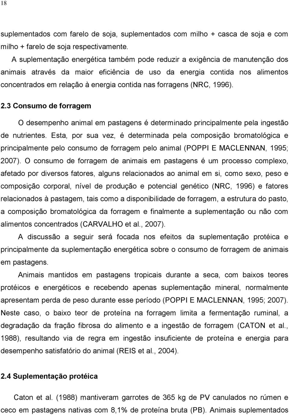 forragens (NRC, 1996). 2.3 Consumo de forragem O desempenho animal em pastagens é determinado principalmente pela ingestão de nutrientes.