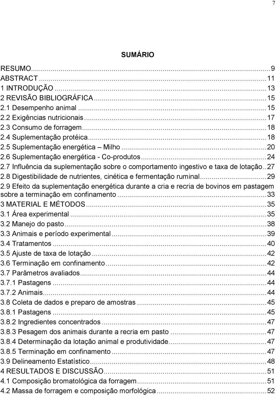 7 Influência da suplementação sobre o comportamento ingestivo e taxa de lotação.. 27 2.8 Digestibilidade de nutrientes, cinética e fermentação ruminal... 29 2.