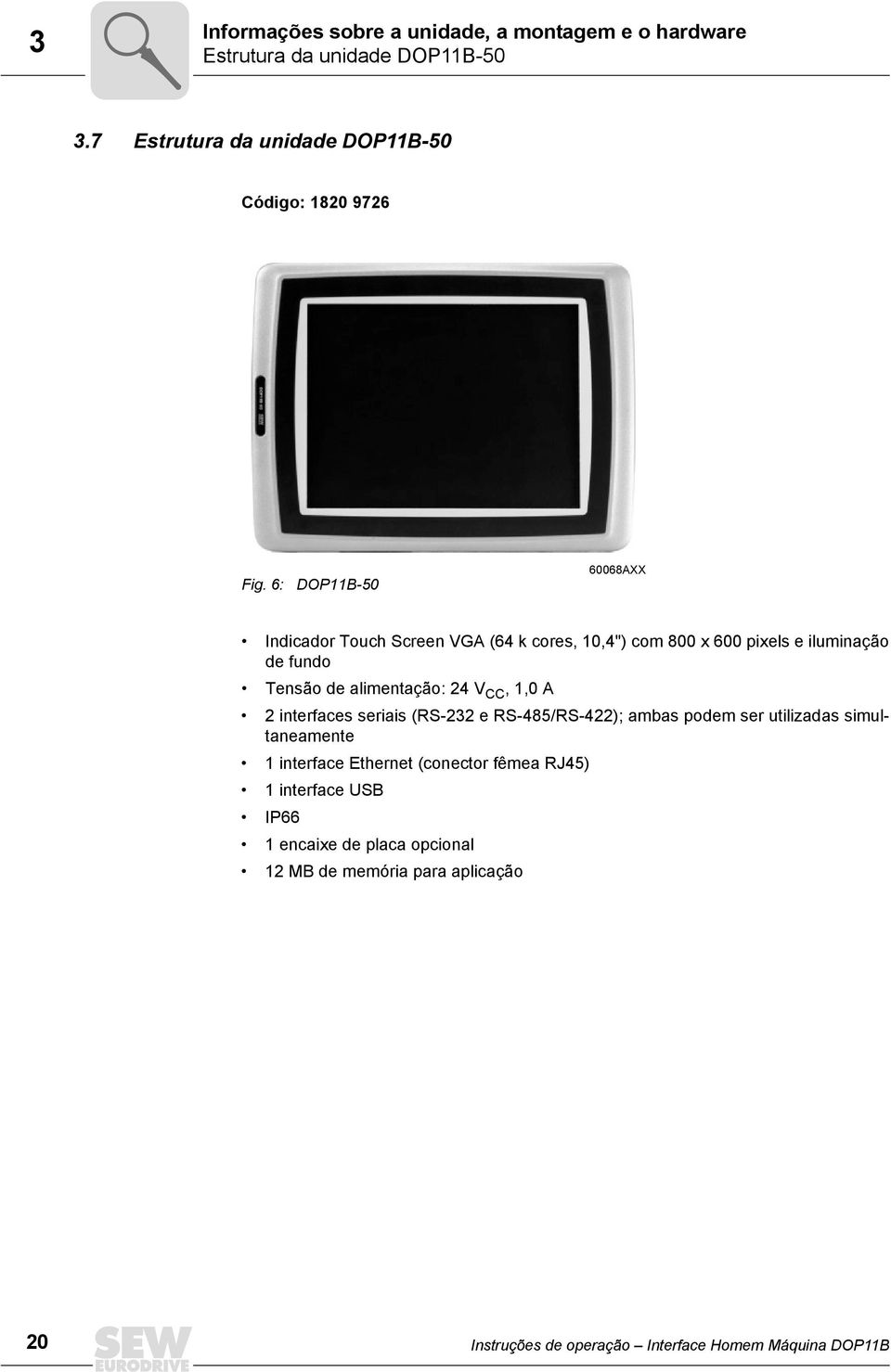6: DOP11B-50 60068AXX Indicador Touch Screen VGA (64 k cores, 10,4") com 800 x 600 pixels e iluminação de fundo Tensão de alimentação: 24 V
