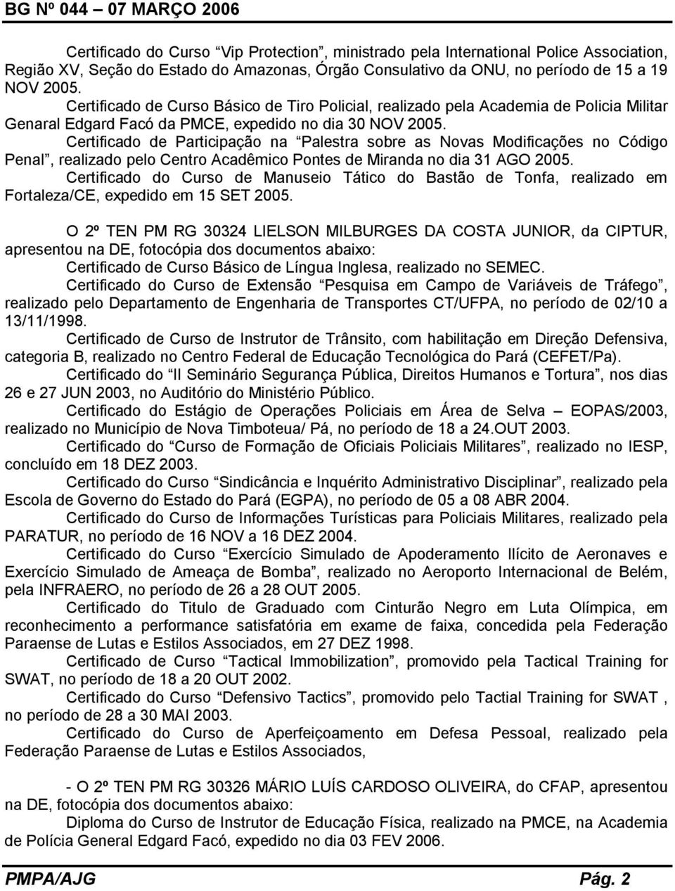 Certificado de Participação na Palestra sobre as Novas Modificações no Código Penal, realizado pelo Centro Acadêmico Pontes de Miranda no dia 31 AGO 2005.