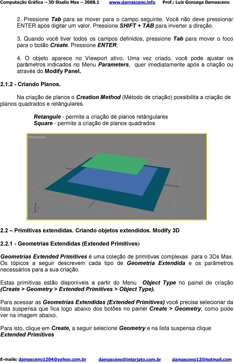 Uma vez criado, você pode ajustar os parâmetros indicados no Menu Parameters, quer imediatamente após a criação ou através do Modify Panel. 2.1.2 - Criando Planos.