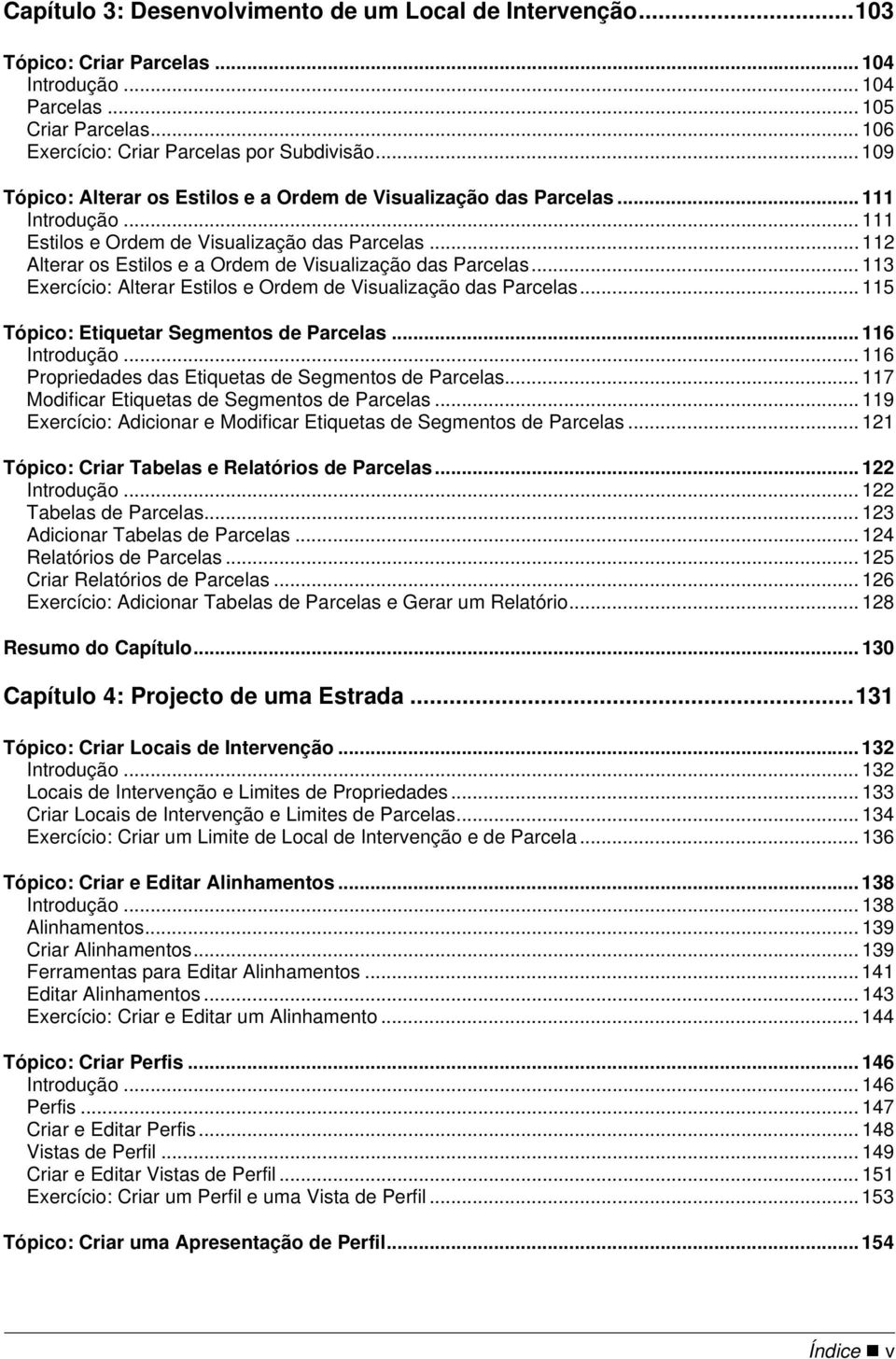 .. 112 Alterar os Estilos e a Ordem de Visualização das Parcelas... 113 Exercício: Alterar Estilos e Ordem de Visualização das Parcelas... 115 Tópico: Etiquetar Segmentos de Parcelas... 116 Introdução.