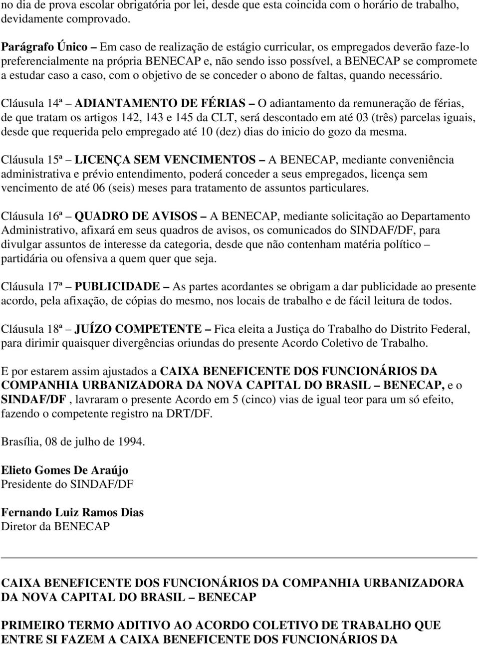 caso, com o objetivo de se conceder o abono de faltas, quando necessário.