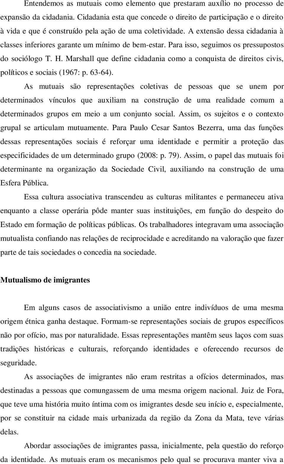 A extensão dessa cidadania à classes inferiores garante um mínimo de bem-estar. Para isso, seguimos os pressupostos do sociólogo T. H.