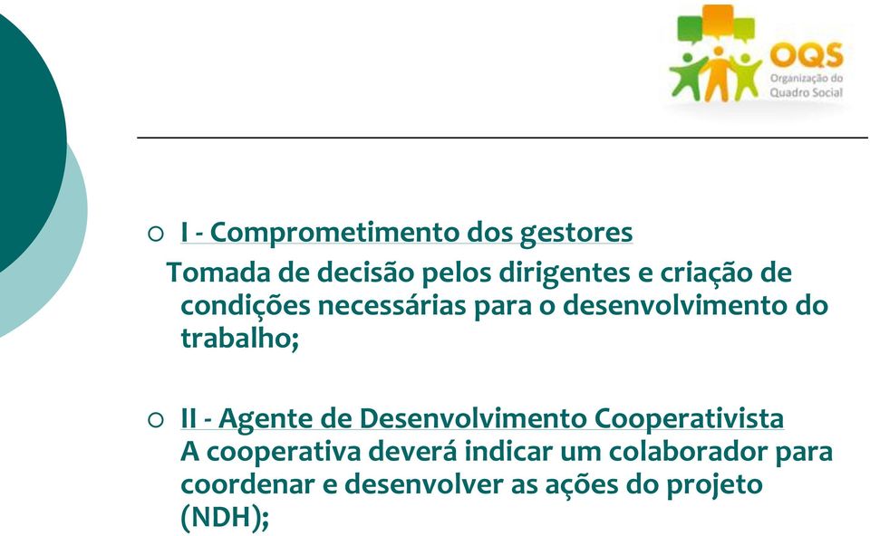 II - Agente de Desenvolvimento Cooperativista A cooperativa deverá