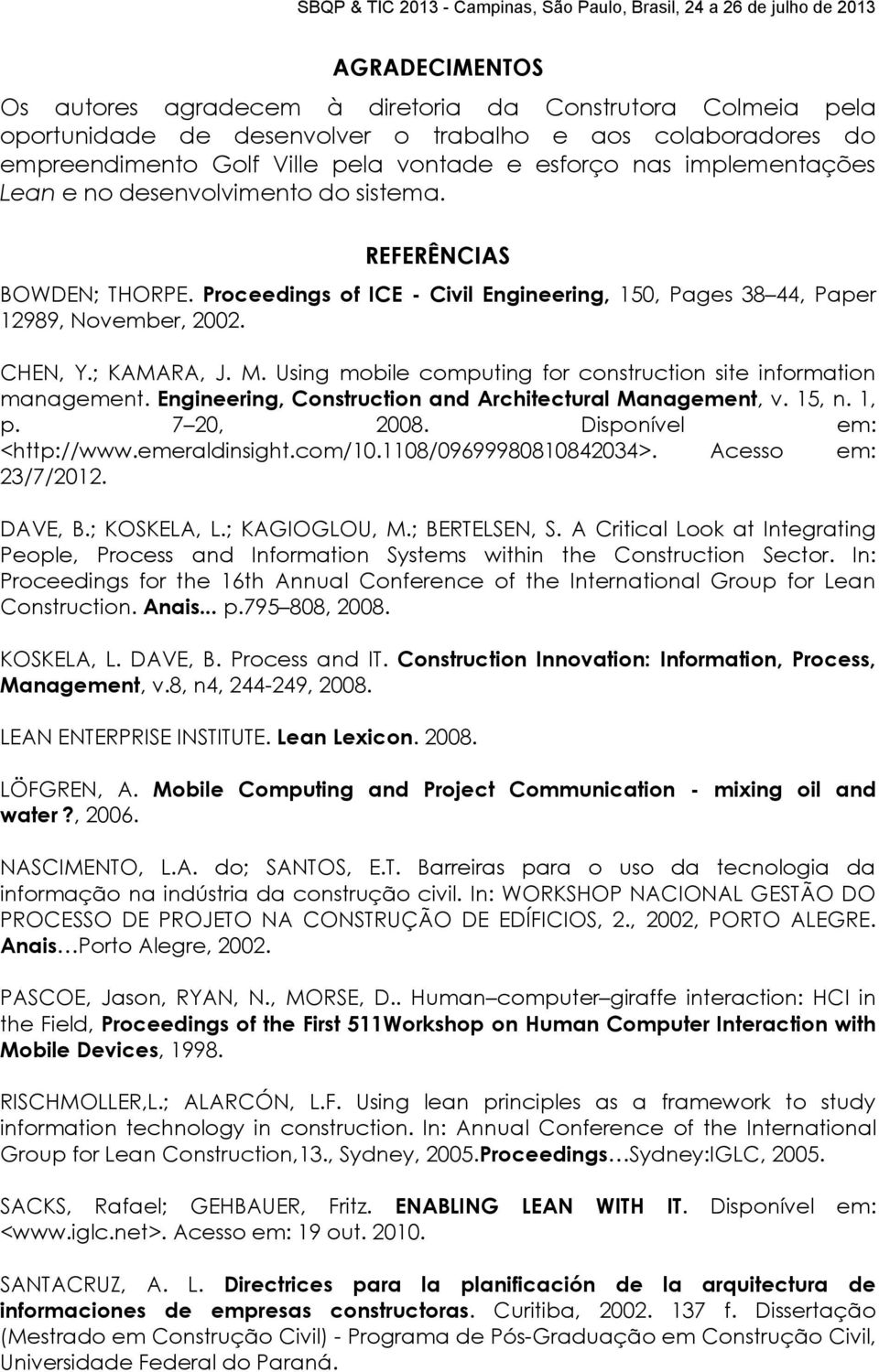 Using mobile computing for construction site information management. Engineering, Construction and Architectural Management, v. 15, n. 1, p. 7 20, 2008. Disponível em: <http://www.emeraldinsight.
