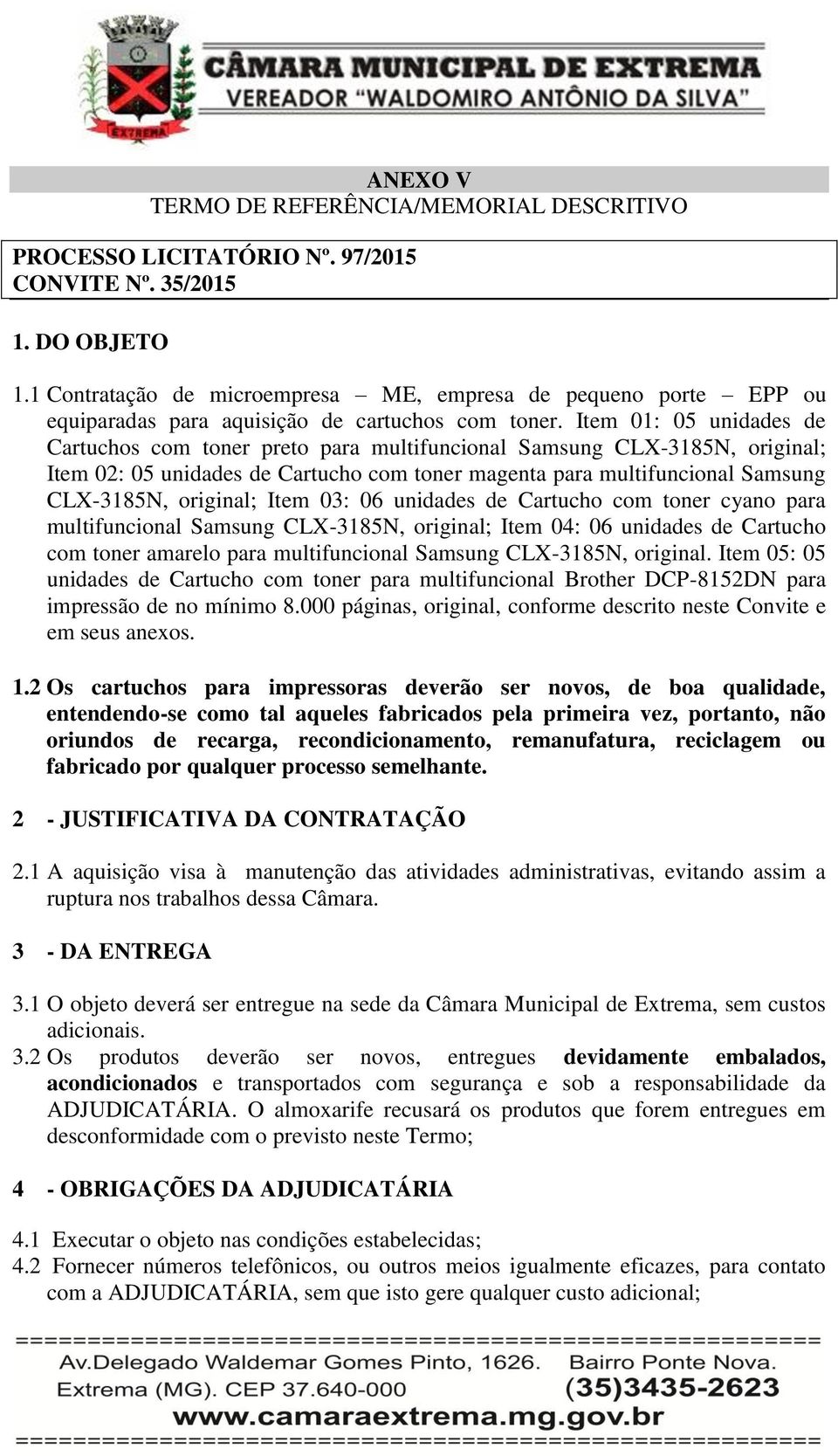 Item 01: 05 unidades de Cartuchos com toner preto para multifuncional Samsung CLX-3185N, original; Item 02: 05 unidades de Cartucho com toner magenta para multifuncional Samsung CLX-3185N, original;